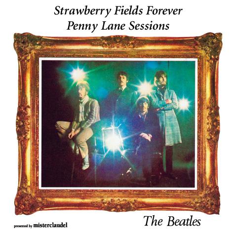 The Beatles Strawberry Fields & Penny Lane Sessions from MisterClaudel
