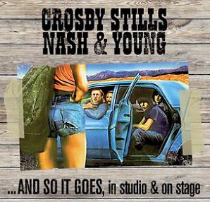 Crosby, Stills, Nash & Young ...And So It Goes In The Studio and Onstage - The Godfather Records Label