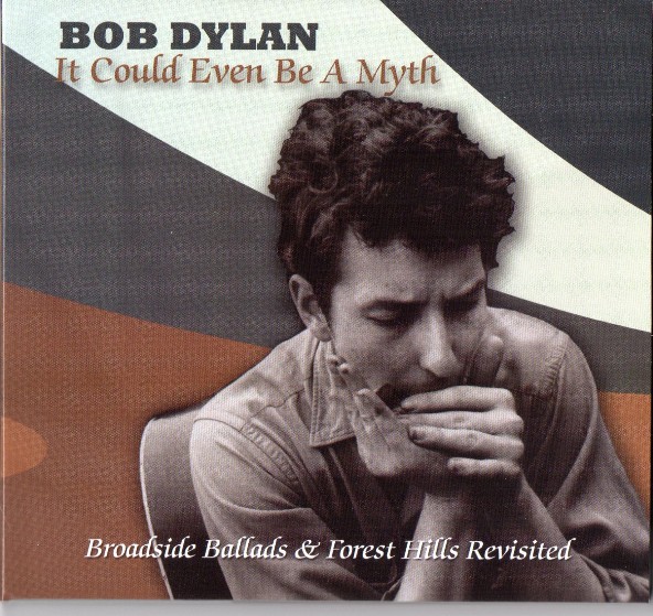 Bob Dylan It Could Even Be A Myth - Broadside Ballads & Forest Hills Revisited - Lone Hearted Mystic Label