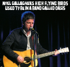 Noel Gallagher's High Flying Birds Used To Be In A Band Called Oasis... - Godfather Records