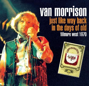 Van Morrison Just Like Way Back In The Days Of Old - Fillmore West 1970 - Godfather Records Label
