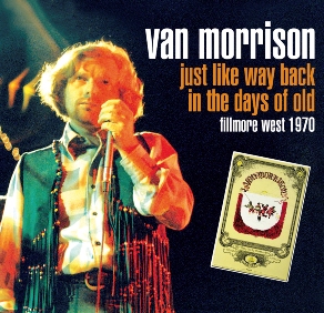 Van Morrison Just Like Way Back In The Days Of Old - Fillmore West 1970 - Godfather Records Label